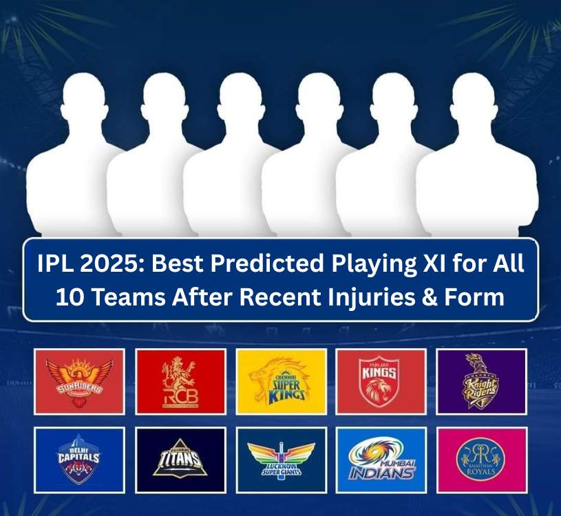 IPL 2025: Best Predicted Playing XI for All 10 Teams After Recent Injuries & Form